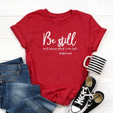 Load image into Gallery viewer, Be Still And Know That I Am God T-shirt