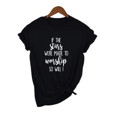 Load image into Gallery viewer, If The Stars Were Made To Worship So Will I T-Shirt