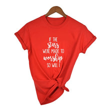 Load image into Gallery viewer, If The Stars Were Made To Worship So Will I T-Shirt