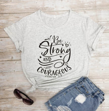Load image into Gallery viewer, Be Strong and Courageous T-Shirt