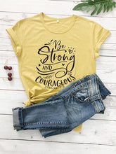 Load image into Gallery viewer, Be Strong and Courageous T-Shirt