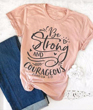 Load image into Gallery viewer, Be Strong and Courageous T-Shirt