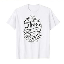 Load image into Gallery viewer, Be Strong and Courageous T-Shirt